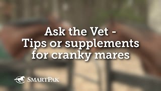 Ask the Vet - Tips or supplements for cranky mares