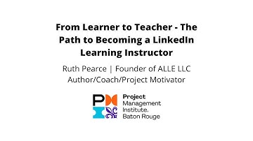 Ruth Pearce - From Learner to Teacher:  The Path to Becoming a LinkedIn Learning Instructor