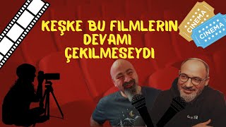 KEŞKE DEVAMI ÇEKİLMESEYDİ DEDİĞİMİZ FİLMLER