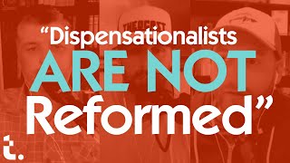 Why Dispensationalist Are NOT Reformed | Theocast