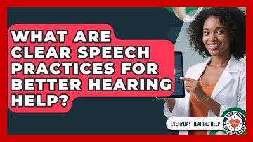 What Are Clear Speech Practices For Better Hearing Help? - Everyday Hearing Help