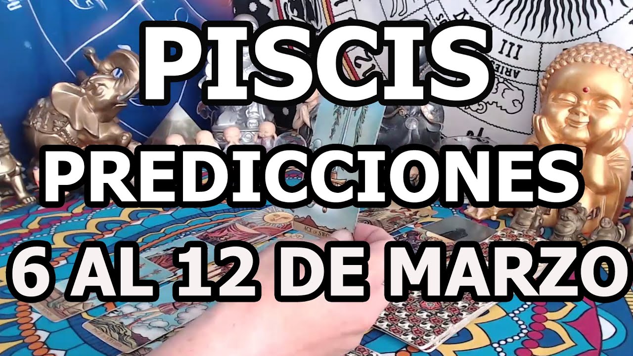 PISCIS ♓ HOROSCOPO DEL 6 AL 12 DE MARZO - YouTube