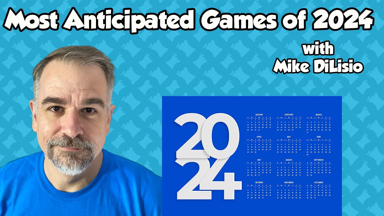 Most Anticipated Games of 2024 with Mike DiLisio YouTube