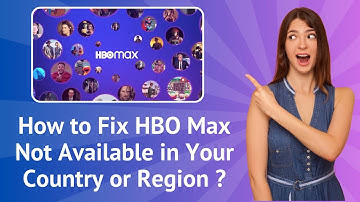 How to Fix HBO Max Not Available in Your Country or Region ? - Step-By-Step