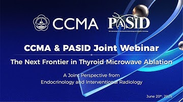 CCMA x PASID Joint Webinar — The Next Frontier in Thyroid Microwave Ablation