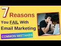 7 Reasons You FAIL With Email Marketing [Common Mistakes]