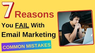 7 Reasons You FAIL With Email Marketing [Common Mistakes]