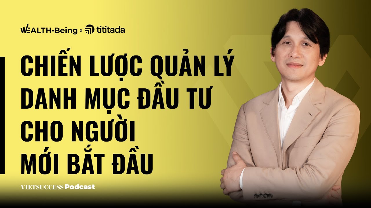 Outline Video WB Ep6 |Chiến lược quản lý danh mục đầu tư cho người mới bắt đầu| Dr.Lê Anh Tuấn, CIO Dragon Capital