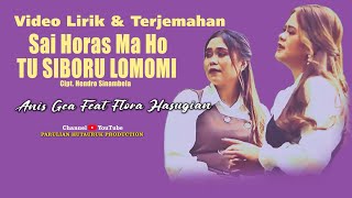 SAI HORAS MA HO TU SIBORU LOMOMI ANIS GEA FEAT FLORA SUSANTI HASUGIAN  LIRIK DAN TERCEMAHAN