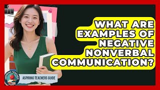What Are Examples Of Negative Nonverbal Communication? - Aspiring Teacher Guide