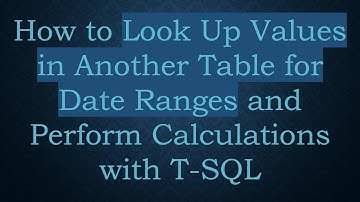How to Look Up Values in Another Table for Date Ranges and Perform Calculations with T-SQL