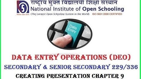 NIOS DATA ENTRY OPERATIONS 229/336 SECONDARY & SENIOR SECONDARY CHAPTER 9 CREATING PRESENTATION