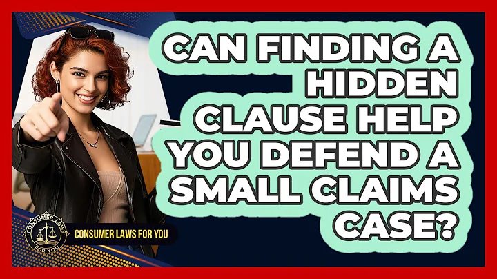 Can Finding A Hidden Clause Help You Defend A Small Claims Case? - Consumer Laws For You