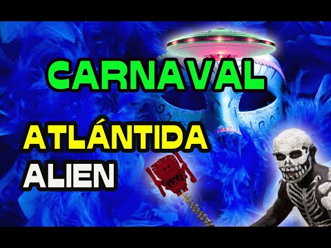 CARNAVAL: origen Extraterrestre y de La Atlántida