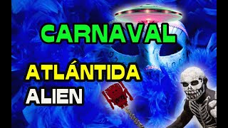 CARNAVAL: origen Extraterrestre y de La Atlántida