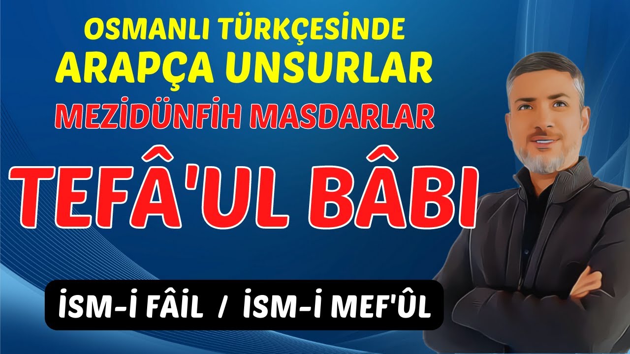 TEFÂ'UL BÂBI | MEZİDÜNFİH MASDARLAR | İsm-i Fâil ve İsm-i Mef'ûl | OSMANLI TÜRKÇESİ 2