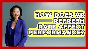 How Does VR Refresh Rate Affect Performance? - The Hardware Hub