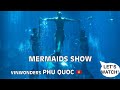 MERMAIDS SHOW PHU QUOC ISLAND VIETNAM