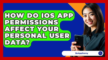 How Do iOS App Permissions Affect Your Personal User Data? - Be App Savvy