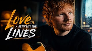 Ed Sheeran - Love in Between the Lines | Emotional Acoustic Pop Ai Music Video 2026