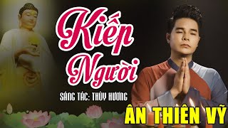 Kiếp Người - Ca Sĩ Ân Thiên Vỹ - Nhạc Phật Đạo Đời Chọn Lọc Hay Nhất 2025