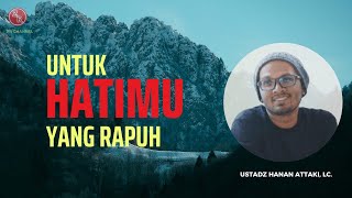 Subhanallah!!! 'Untuk Hatimu Yang Rapuh' (For Your Fragile Heart) - Ust. Hanan Attaki