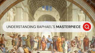 The Apex of High Renaissance, Raphael Sanzio's The School of Athens | Behind the Masterpiece