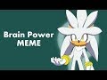 Brain Power MEME [Silver the hedgehog]