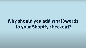 Why should you add what3words to your Shopify checkout?