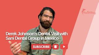 Derek Johnson’s Dental Visit with Sani Dental Group in Mexico