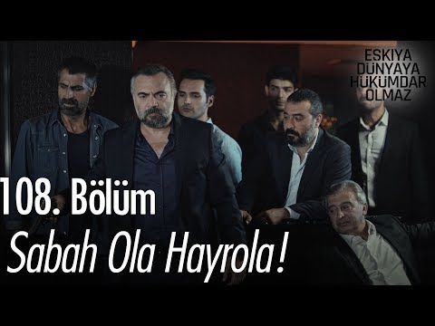 Sabah ola hayrola! - Eşkıya Dünyaya Hükümdar Olmaz 108. Bölüm