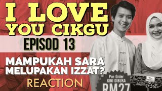 I LOVE YOU CIKGU Episod Akhir (13), Mampukah Sara melupakan Izzat? REAKSI DRAMA MELAYU