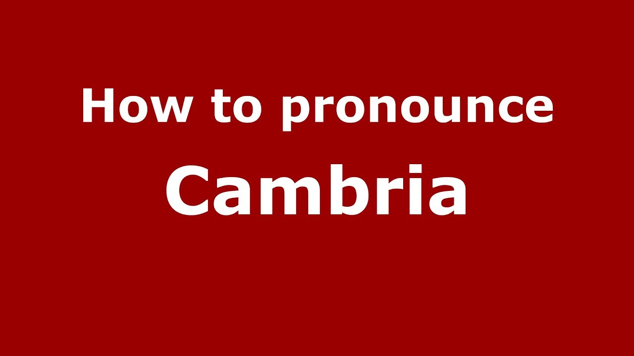 How to Pronounce Cambria YouTube