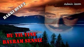 Bu yıl yine bayram sensiz - Hakkı Bulut