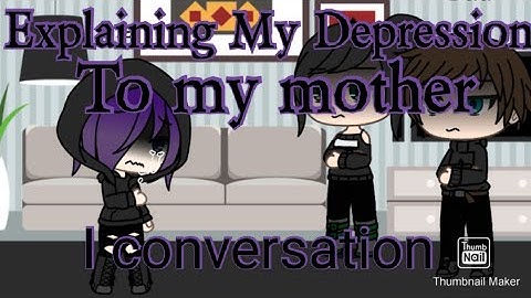 Explaining my depression to my mother a conversation