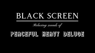 3 HOUR of Peaceful Heavy DELUGE Sounds for work, anxiety alleviation and study. Black screen