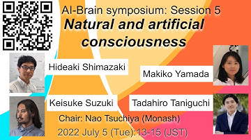 [2022 July] 4. AI-Brain symposium: Session 5"Natural and artificial consciousness"