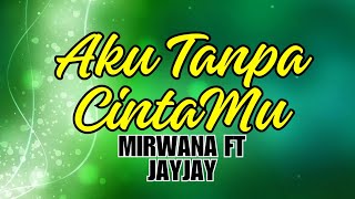 AKU TANPA CINTAMU | MIRWANA FT JAYJAY | LIRIK VIDEO #islam #nasyidviral #nasyidmerdu