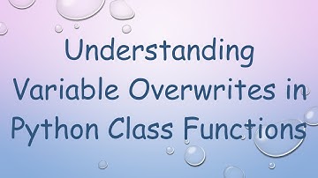 Understanding Variable Overwrites in Python Class Functions