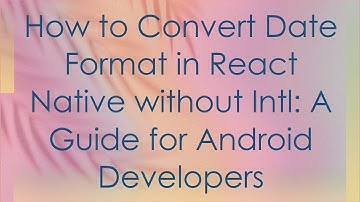 How to Convert Date Format in React Native without Intl: A Guide for Android Developers