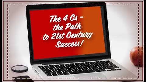 Module 8 Video 2 The 4 Cs The Path to 21st Century Success