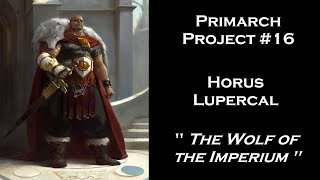 Primarch Project 16: Horus Lupercal