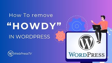 How To Change Or Remove “Howdy Admin” In WordPress | WebPressTV