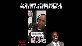 Akon says having multiple wives is the better choice! Do you agree?