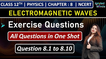 Class 12th Physics Chapter 8 | Exercise Questions (8.1 to 8.10) | Electromagnetic Waves | NCERT