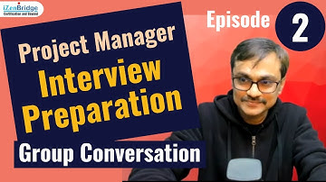 Episode 2 : Project Manager Interview Preparation - Group Conversation