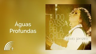 Video thumbnail of "Olívia Ferreira - Águas Profundas - Tudo Passa Pela Cruz"