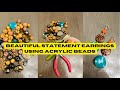 Beautiful statement earrings using acrylic beads ￼