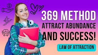 The Power of the 369 Manifestation Method: Attract Abundance and Success