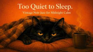 Too Quiet to Sleep  — Vintage Noir Jazz for Long, Peaceful Nights